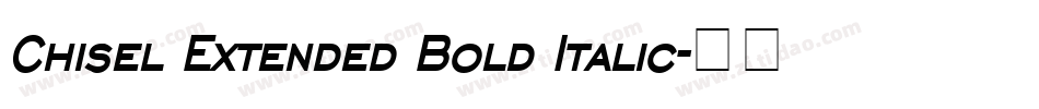 Chisel Extended Bold Italic字体转换